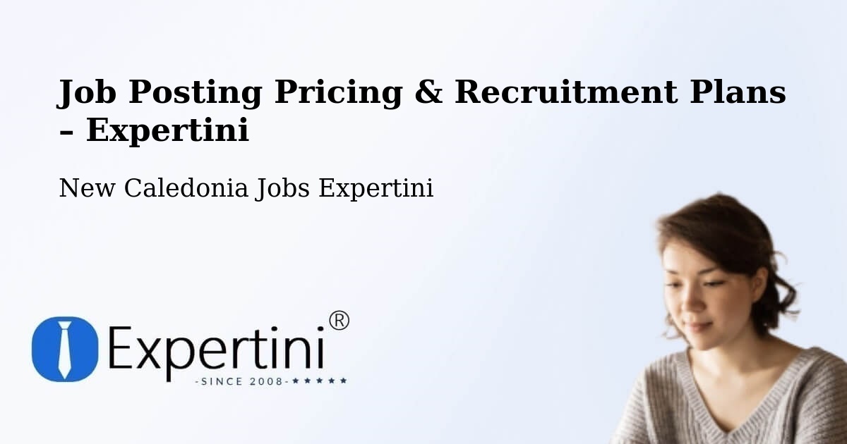 Job Posting Pricing & Recruitment Plans – Quai Manto - Quai Manto, New Caledonia Jobs Expertini